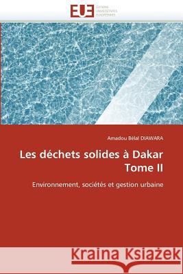 Les Déchets Solides À Dakar Tome II Diawara-A 9786131508554