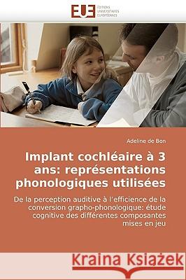 Implant Cochl�aire � 3 ANS: Repr�sentations Phonologiques Utilis�es De Bon-A 9786131508592 Omniscriptum