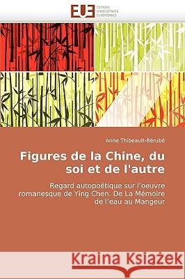 Figures de la Chine, Du Soi Et de l'Autre Thibeault-Berube-A 9786131508646