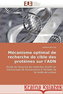 Mecanisme Optimal de Recherche de Cible Des Proteines Sur L'Adn Isabelle Bonnet 9786131508660 Editions Universitaires Europeennes