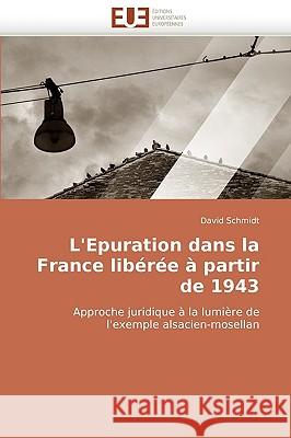 L'Epuration Dans La France Lib�r�e � Partir de 1943 Schmidt-D 9786131508738