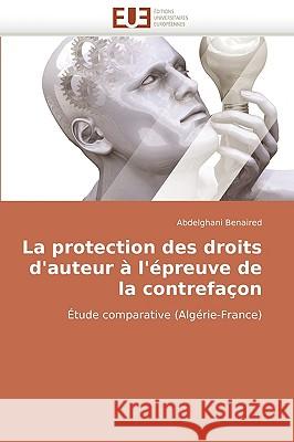 La Protection Des Droits D'Auteur A L'Epreuve de La Contrefacon Benaired, Abdelghani 9786131508752 Editions Universitaires Europeennes