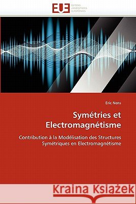 Symétries Et Electromagnétisme Nens-E 9786131508790 Editions Universitaires Europeennes