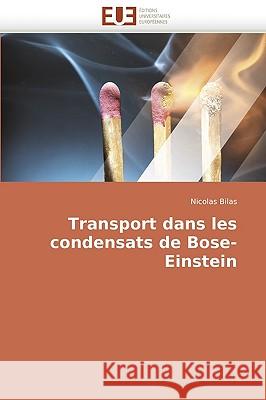 Transport Dans Les Condensats de Bose-Einstein Nicolas Bilas 9786131508806