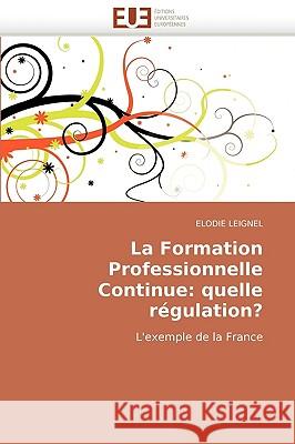 La Formation Professionnelle Continue: Quelle R�gulation? Leignel-E 9786131508943 Omniscriptum