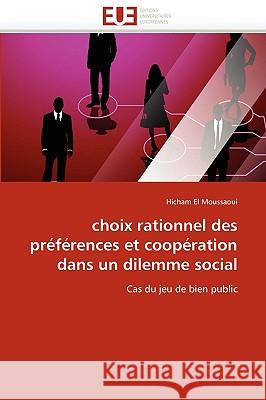 Choix Rationnel Des Pr�f�rences Et Coop�ration Dans Un Dilemme Social El Moussaoui-H 9786131509261