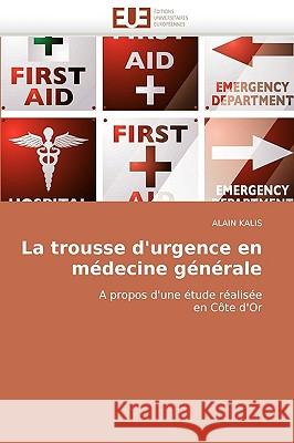 La Trousse d''urgence En M�decine G�n�rale Kalis-A 9786131509308 Omniscriptum