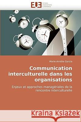Communication Interculturelle Dans Les Organisations Garcia-M 9786131509391