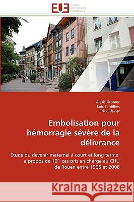 Embolisation Pour H�morragie S�v�re de la D�livrance Collectif 9786131509551