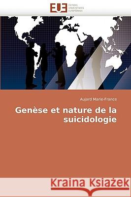 Genese Et Nature de La Suicidologie Aujard Marie-France 9786131509704