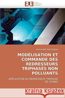 Mod�lisation Et Commande Des Redresseurs Triphas�s Non Polluants Youssef-N 9786131509735