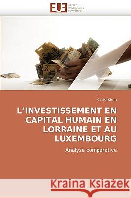 L''investissement En Capital Humain En Lorraine Et Au Luxembourg Klein-C 9786131509766