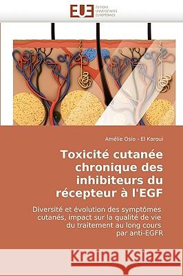 Toxicite Cutanee Chronique Des Inhibiteurs Du Recepteur A L'Egf Amlie Osio - El Karoui, Amelie Osio - El Karoui 9786131509773 Editions Universitaires Europeennes
