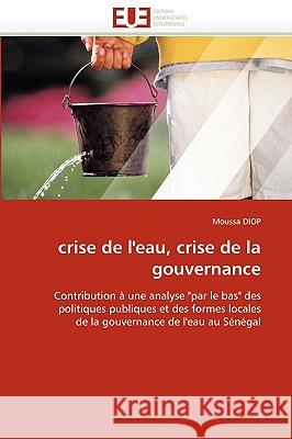 Crise de l''eau, Crise de la Gouvernance Moussa Diop 9786131509780 Editions Universitaires Europeennes