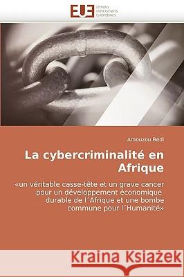 La Cybercriminalite En Afrique Amouzou Bedi, Bedi Amouzou 9786131509919 Editions Universitaires Europeennes