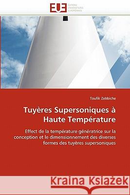 Tuyeres Supersoniques a Haute Temperature Toufik Zebbiche 9786131509971 Editions Universitaires Europeennes