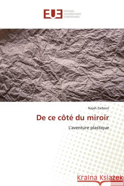 De ce côté du miroir : L'aventure plastique Zarbout, Najah 9786131510168