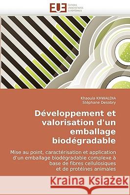 Developpement Et Valorisation D'Un Emballage Biodegradable Khaoula Khwaldia Stphane Desobry 9786131510199 Editions Universitaires Europeennes
