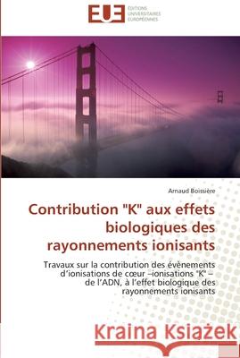 Contribution k aux effets biologiques des rayonnements ionisants Boissiere-A 9786131510328 Editions Universitaires Europeennes