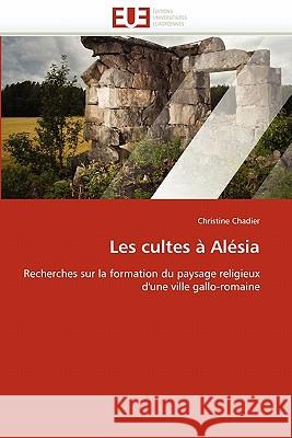Les Cultes À Alésia Chadier-C 9786131510397 Editions Universitaires Europeennes