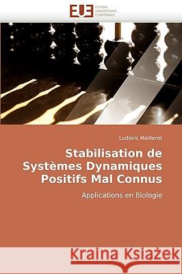 Stabilisation de Systemes Dynamiques Positifs Mal Connus Ludovic Mailleret 9786131510731