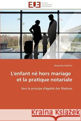 L'Enfant Né Hors Mariage Et La Pratique Notariale Papillon-A 9786131510755 Editions Universitaires Europeennes