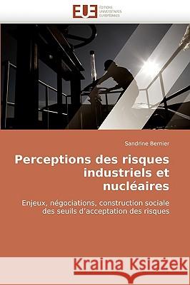 Perceptions Des Risques Industriels Et Nucleaires Sandrine Bernier 9786131511189 Editions Universitaires Europeennes