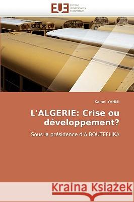 L'algerie: crise ou développement? Yahmi-K 9786131511202 Omniscriptum