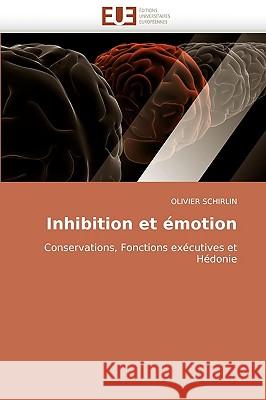 Inhibition Et Emotion Olivier Schirlin 9786131511332 Editions Universitaires Europeennes