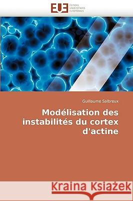 Mod�lisation Des Instabilit�s Du Cortex d''actine Salbreux-G 9786131511370 Omniscriptum