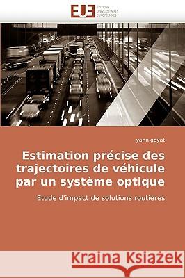 Estimation Précise Des Trajectoires de Véhicule Par Un Système Optique Goyat-Y 9786131511417 Omniscriptum