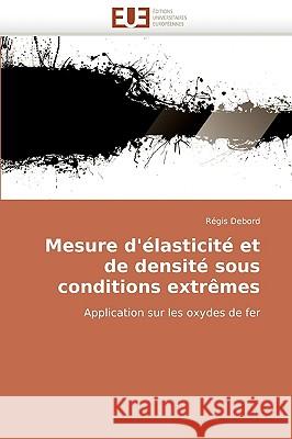 Mesure d'�lasticit� Et de Densit� Sous Conditions Extr�mes Debord-R 9786131511462 Omniscriptum