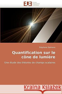 Quantification Sur Le Cone de Lumiere Stphane Salmons 9786131511943 Editions Universitaires Europeennes