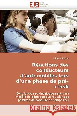 R�actions Des Conducteurs d'Automobiles Lors D Une Phase de Pr�-Crash Hetier-M 9786131512056 Omniscriptum