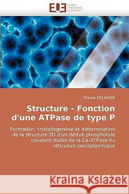 Structure - Fonction D'Une Atpase de Type P Franck Delavoie 9786131512308 Editions Universitaires Europeennes