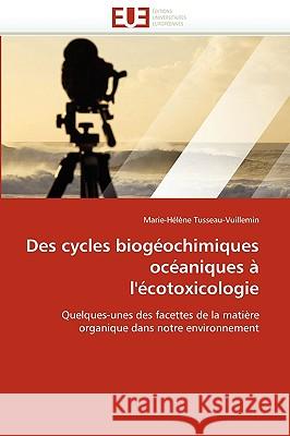 Des Cycles Biogeochimiques Oceaniques A L'Ecotoxicologie Marie-Hlne Tusseau-Vuillemin 9786131512360