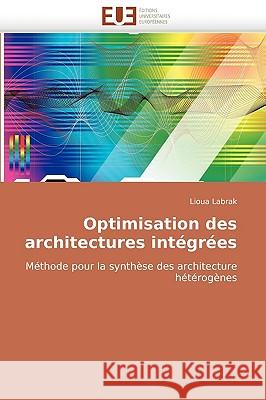 Optimisation Des Architectures Int�gr�es Labrak-L 9786131512391 Omniscriptum