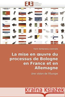 La Mise En Uvre Du Processus de Bologne En France Et En Allemagne Serbanescu-Lestrade-K 9786131512629 Omniscriptum