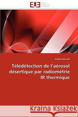 Teledetection de L'Aerosol Desertique Par Radiometrie IR Thermique Ovidiu Pancrati 9786131512681