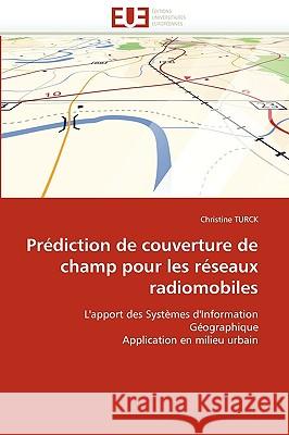 Prediction de Couverture de Champ Pour Les Reseaux Radiomobiles Christine Turck 9786131512711 Editions Universitaires Europeennes
