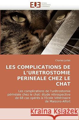 Les Complications de L Uretrostomie Perineale Chez Le Chat Juillet-C 9786131513237