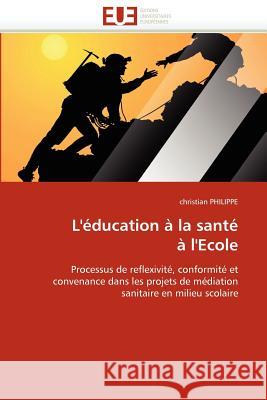 L'Education a la Sante A L'Ecole Christian Philippe 9786131513374 Editions Universitaires Europeennes