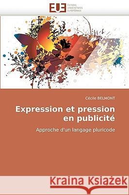 Expression Et Pression En Publicite Ccile Belmont 9786131513732 Editions Universitaires Europeennes