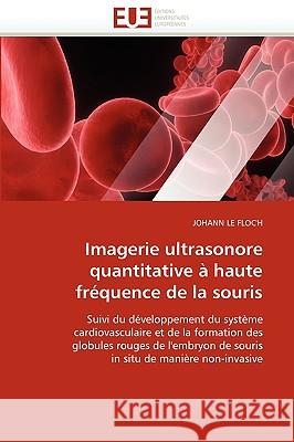 Imagerie Ultrasonore Quantitative � Haute Fr�quence de la Souris Le Floc''h-J 9786131513749 Omniscriptum