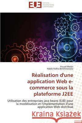 Réalisation d'une application Web e-commerce sous la plateforme J2EE : Utilisation des entreprises java beans (EJB) pour la modélisation et l'implémentation d'une application Web distribué Maliki, Fouad; Benmerzouka, Habib Ridha 9786131513770 Éditions universitaires européennes