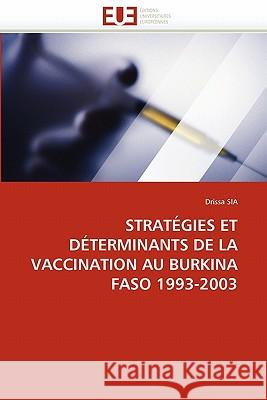 Strategies Et Determinants de La Vaccination Au Burkina Faso 1993-2003 Sia, Drissa 9786131513909 Editions Universitaires Europeennes