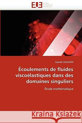 �coulements de Fluides Visco�lastiques Dans Des Domaines Singuliers Salloum-Z 9786131514302