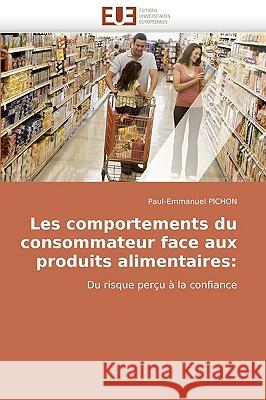 Les Comportements Du Consommateur Face Aux Produits Alimentaires Pichon-P 9786131514579