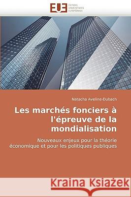 Les March�s Fonciers � l''�preuve de la Mondialisation Aveline-Dubach-N 9786131514685 Omniscriptum