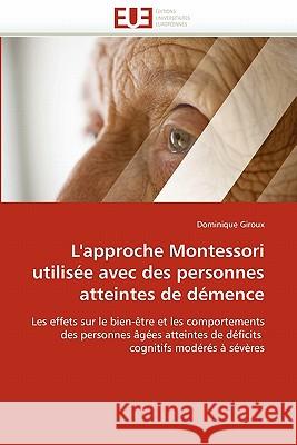L'Approche Montessori Utilisee Avec Des Personnes Atteintes de Demence Dominique Giroux 9786131514715 Editions Universitaires Europeennes